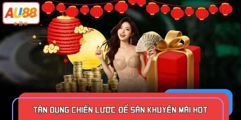 Bí quyết giúp bet thủ săn ưu đãi hot hiệu quả nhất