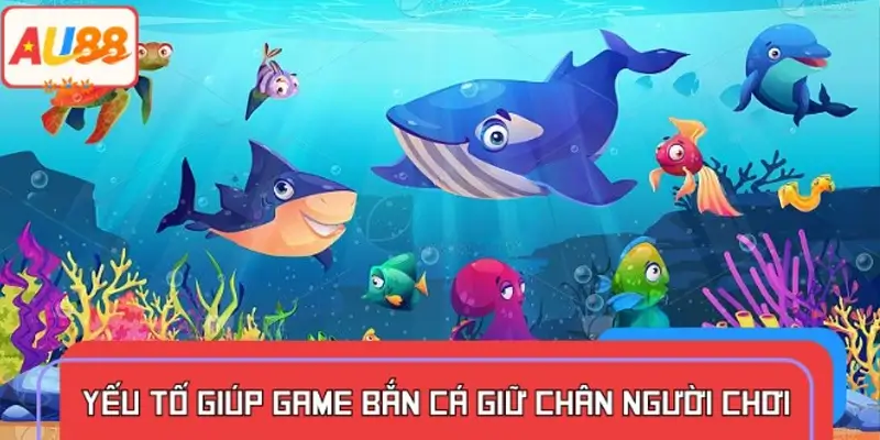 Các đặc điểm tạo sức hút riêng cho trò chơi bắn cá trên AU88