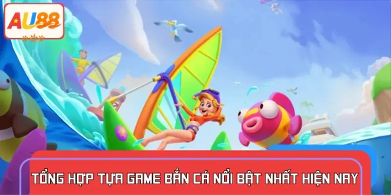 Cập nhật các phiên bản bắn cá đang được ưa chuộng
