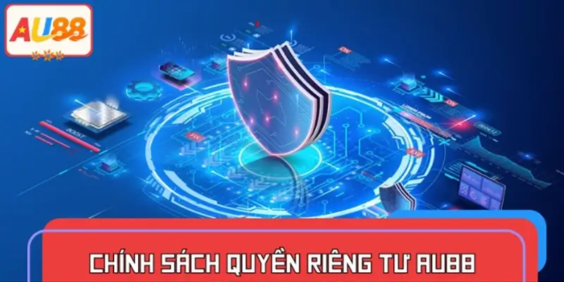 Chính sách quyền riêng tư AU88 – Minh bạch và dễ hiểu Chính sách quyền riêng tư AU88 – Minh bạch và dễ hiểu