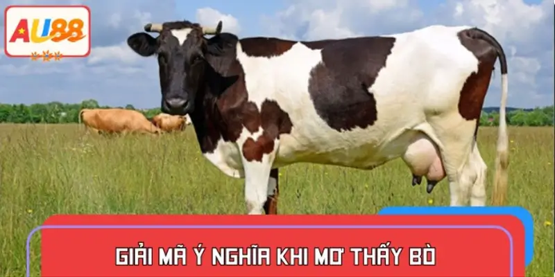 Giải mã ý nghĩa khi mơ thấy bò – Dấu hiệu về sức mạnh, tài lộc và sự kiên định
