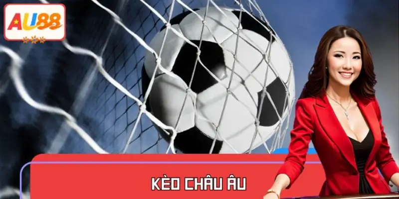 Kèo Châu Âu Là Gì? So Sánh Kèo 1X2 Với Kèo Châu Á Và Tài Xỉu