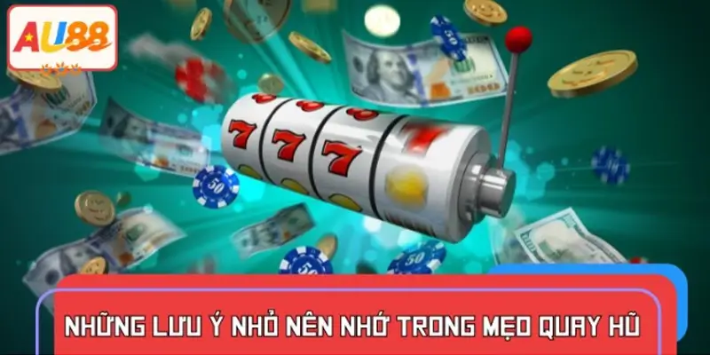Lưu ý nào cần nhớ khi chơi quay hũ đổi thưởng