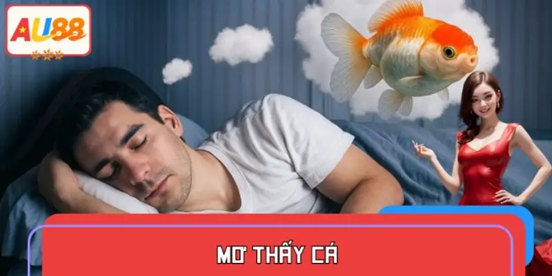 Mơ Thấy Cá – Dấu Hiệu Tài Lộc Hay Chuyện Tình Cảm?