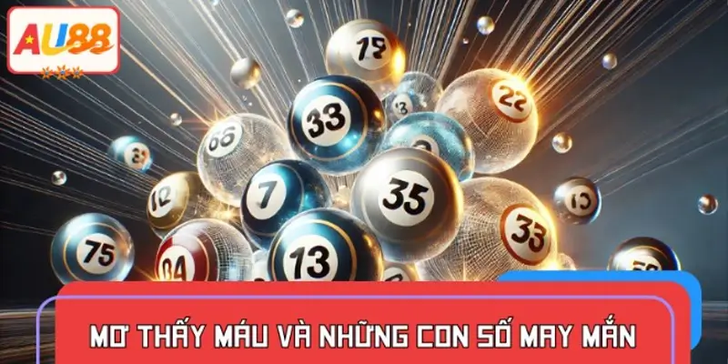 Mơ thấy máu và những con số may mắn liên quan