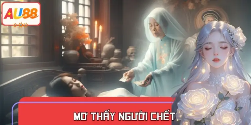 Mơ Thấy Người Chết Là Điềm Gì? Giải Mã Chi Tiết 2025