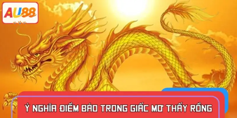 Mơ thấy rồng hé lộ điềm lành hay dữ?