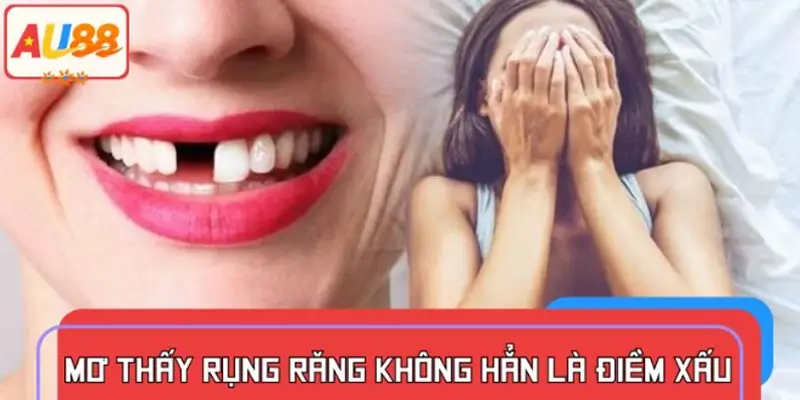 Mơ thấy rụng răng không hẳn là điềm xấu