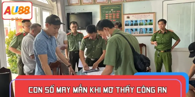 Nên đánh con gì khi nằm mơ thấy công an để trúng lớn?