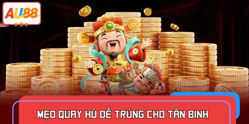 Những mẹo quay hũ dễ trúng người mới nhập cuộc cần nắm