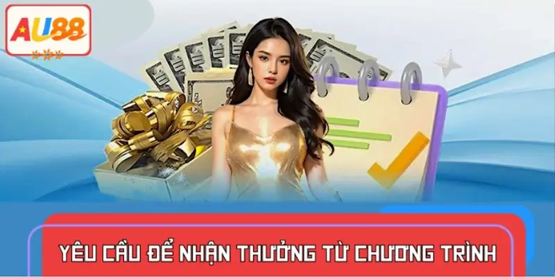 Những tiêu chí để được thưởng khi tham gia ưu đãi AU88