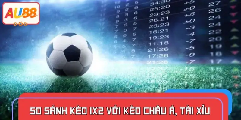 So sánh kèo 1X2 với kèo Châu Á và kèo Tài Xỉu – Cách chọn kèo phù hợp