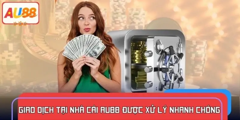 Thời gian nạp rút tiền nhà cái AU88 trung bình là bao lâu?