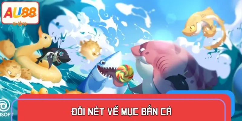 Thông tin chung về mục bắn cá