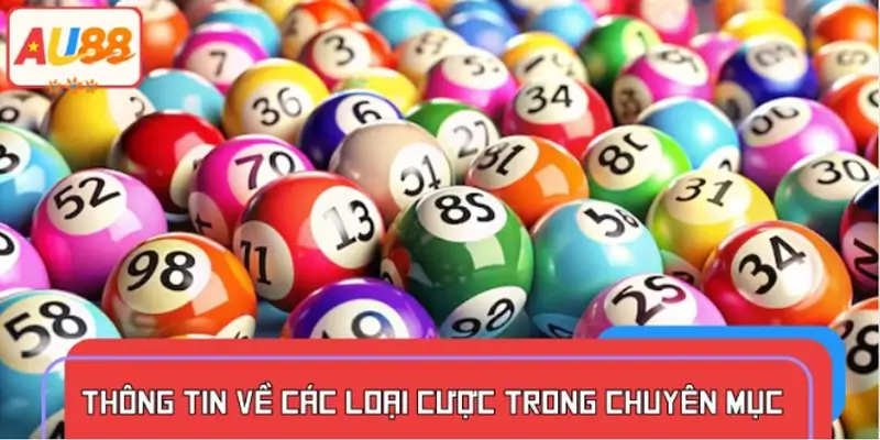 Tìm hiểu các loại hình cá cược có tại xổ số AU88