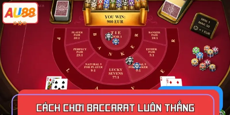 Cách chơi Baccarat luôn thắng
