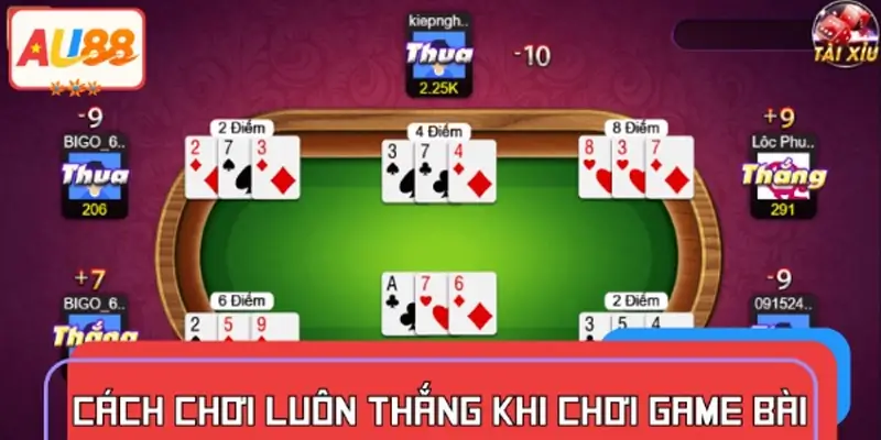 Cách chơi luôn thắng TOP game bài có lợi thế