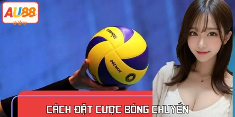 Cách Đặt Cược Bóng Chuyền Luôn Thắng Ở AU88 Bí Quyết 1-0-2