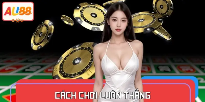 Chỉ Bạn Mẹo Và Cách Chơi Luôn Thắng Tại AU88 Bỏ 1 Vốn 4 Lãi