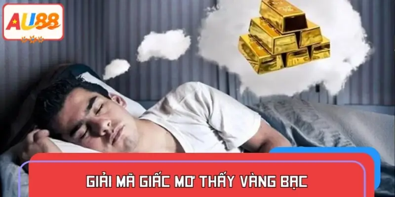 Giải mã giấc mơ thấy vàng bạc - Ý nghĩa tổng quan