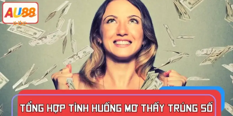 Giải mã ý nghĩa khi mơ thấy trúng số theo từng tình huống