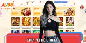 Hướng Dẫn Chơi Nổ Hũ Bắn Cá Tại AU88 Tiền Thưởng Về Liền Tay
