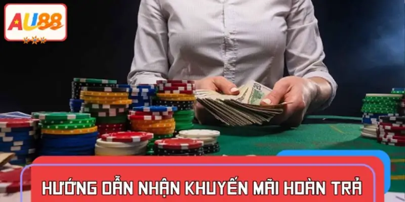 Hướng dẫn nhận khuyến mãi hoàn trả từ nhà cái AU88 Hướng dẫn nhận khuyến mãi hoàn trả từ nhà cái AU88
