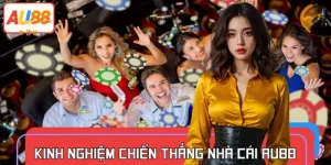 Kinh Nghiệm Chiến Thắng Nhà Cái AU88 Trăm Trận Trăm Thắng