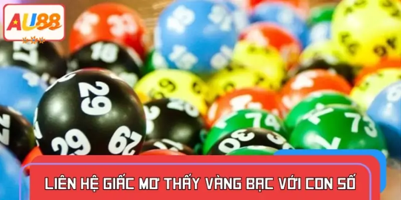 Liên hệ giấc mơ thấy vàng bạc với con số may mắn