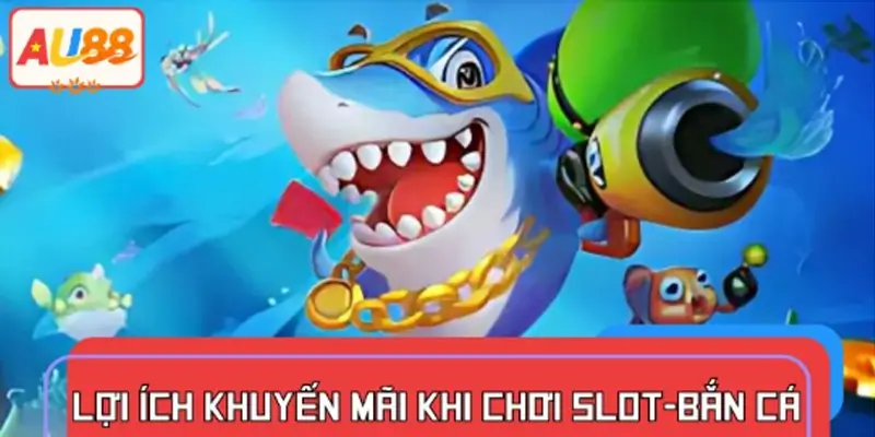 Lợi ích khi nhận khuyến mãi khi chơi slot và bắn cá