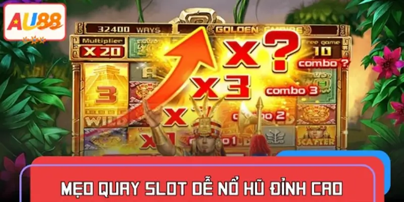 Mẹo quay slot dễ nổ hũ đỉnh cao: Bí quyết kiếm tiền dài hạn