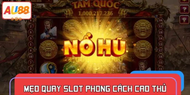 Mẹo quay slot dễ nổ hũ theo phong cách cao thủ thực thụ