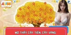 Mơ Thấy Cây Tiền Cây Vàng - Au88 Giải Mã Phát Tài Hay Hư Vô?