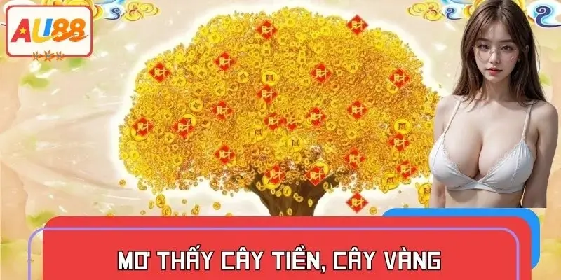 Mơ Thấy Cây Tiền Cây Vàng – Au88 Giải Mã Phát Tài Hay Hư Vô?