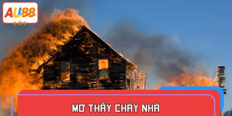 Mơ thấy cháy nhà