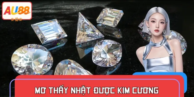Mơ Thấy Nhặt Được Kim Cương – Au88 Giải Đáp Vận May Có Thật