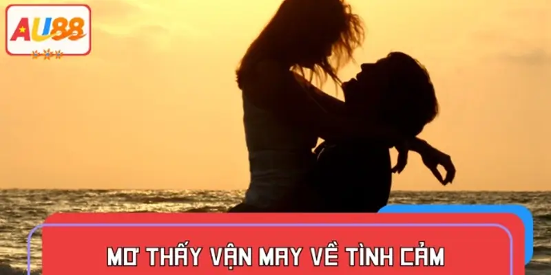Mơ thấy vận may về tình cảm