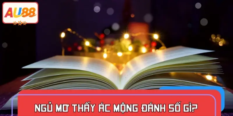 Ngủ mơ thấy ác mộng đánh số gì để trúng ĐỘC ĐẮC?