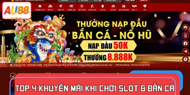Top 4 khuyến mãi khi chơi slot và bắn cá tại nhà cái AU88